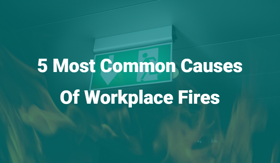 Most Common Causes Of Workplace Fires Endeavour Group